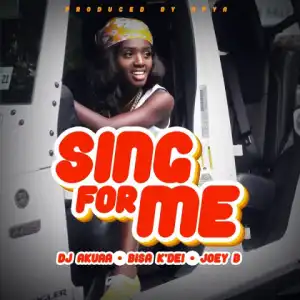 DJ Akuaa - Sing For Me ft. Bisa Kdei & Joey B